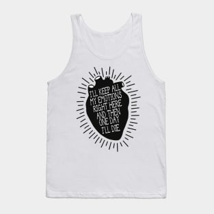 i'll keep all my emotions right here and then one day i'll die Tank Top